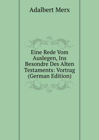 Eine Rede Vom Auslegen, Ins Besondre Des Alten Testaments: Vortrag (German Edition)