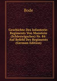 Geschichte Des Infanterie-Regiments Von Manstein (Schleswigsches) Nr. 84: Auf Befehl Des Regiments (German Edition)
