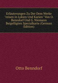 Erl?uterungen Zu Der Dem Werke "reisen in Lykien Und Karien" Von O. Benndorf Und G. Niemann Beigef?gten Specialkarte (German Edition)