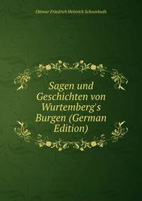 Sagen und Geschichten von Wurtemberg's Burgen (German Edition)