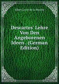 Descartes' Lehre Von Den Angeborenen Ideen . (German Edition)