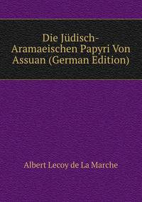 Die Judisch-Aramaeischen Papyri Von Assuan (German Edition)