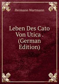 Leben Des Cato Von Utica . (German Edition)