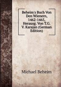 Beheim's Buch Von Den Wienern, 1462-1465, Herausg. Von T.G. V. Karajan (German Edition)