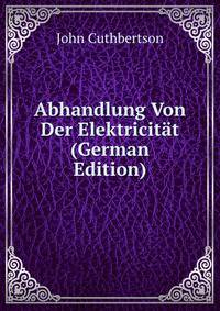 Abhandlung Von Der Elektricitat (German Edition)