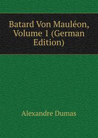 Batard Von Maul?on, Volume 1 (German Edition)