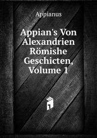Appian's Von Alexandrien R?mishe Geschicten, Volume 1