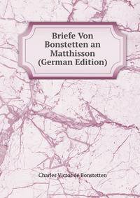 Briefe Von Bonstetten an Matthisson (German Edition)