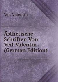 Asthetische Schriften Von Veit Valentin . (German Edition)