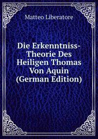 Die Erkenntniss-Theorie Des Heiligen Thomas Von Aquin (German Edition)
