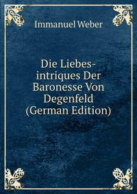 Die Liebes-intriques Der Baronesse Von Degenfeld (German Edition)