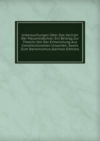 Untersuchungen Uber Das Variiren Der Mauereidechse: Ein Beitrag Zur Theorie Von Der Entwicklung Aus Constitutionellen Ursachen, Sowie Zum Darwinismus (German Edition)