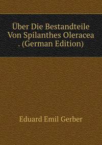 Uber Die Bestandteile Von Spilanthes Oleracea . (German Edition)