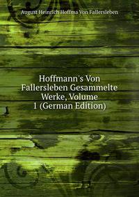 Hoffmann's Von Fallersleben Gesammelte Werke, Volume 1 (German Edition)