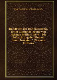 Handbuch der Bl?tenbiologie, unter Zugrundelegung von Herman M?llers Werk: "Die Befruchtung der Blumen durch Insekten." (German Edition)
