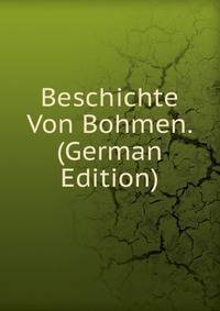 Beschichte Von Bohmen. (German Edition)