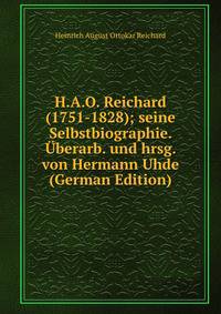 H.A.O. Reichard (1751-1828); seine Selbstbiographie. Uberarb. und hrsg. von Hermann Uhde (German Edition)