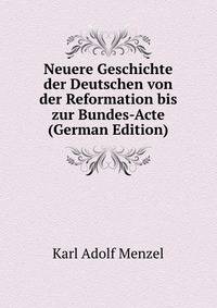 Neuere Geschichte der Deutschen von der Reformation bis zur Bundes-Acte (German Edition)