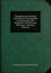 Charakterentwickelung Und Ethisch-Theologische Anschauungen Des Verfassers Von Piers the Plowman . (German Edition)