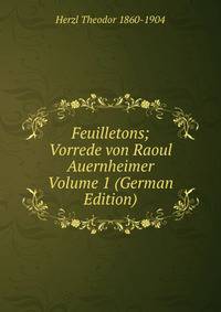 Feuilletons; Vorrede von Raoul Auernheimer Volume 1 (German Edition)