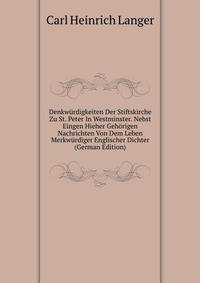 Denkwurdigkeiten Der Stiftskirche Zu St. Peter In Westminster. Nebst Eingen Hieher Gehorigen Nachrichten Von Dem Leben Merkwurdiger Englischer Dichter (German Edition)