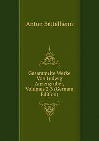 Gesammelte Werke Von Ludwig Anzengruber, Volumes 2-3 (German Edition)