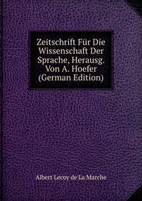 Zeitschrift Fur Die Wissenschaft Der Sprache, Herausg. Von A. Hoefer (German Edition)