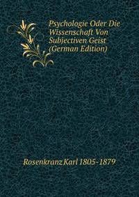 Psychologie Oder Die Wissenschaft Von Subjectiven Geist (German Edition)
