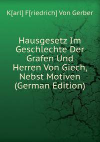 Hausgesetz Im Geschlechte Der Grafen Und Herren Von Giech, Nebst Motiven (German Edition)