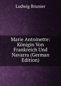 Marie Antoinette: Konigin Von Frankreich Und Navarra (German Edition)