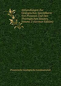 Abhandlungen Zur Geologischen Specialkarte Von Preussen Und Den Thuringischen Staaten, Volume 2 (German Edition)