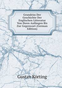 Grundriss Der Geschichte Der Englischen Litteratur Von Ihren Anfangen Bis Zur Gegenwart (German Edition)