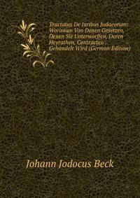 Tractatus De Iuribus Judaeorum: Worinnen Von Denen Gesetzen, Denen Sie Unterworffen, Deren Heyrathen, Contracten . Gehandelt Wird (German Edition)