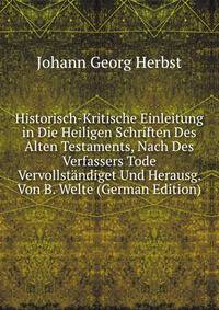 Historisch-Kritische Einleitung in Die Heiligen Schriften Des Alten Testaments, Nach Des Verfassers Tode Vervollstandiget Und Herausg. Von B. Welte (German Edition)