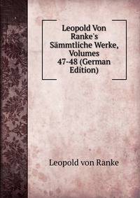 Leopold Von Ranke's S?mmtliche Werke, Volumes 47-48 (German Edition)