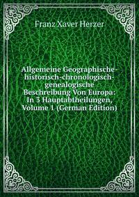 Allgemeine Geographische-historisch-chronologisch-genealogische Beschreibung Von Europa: In 3 Hauptabtheilungen, Volume 1 (German Edition)