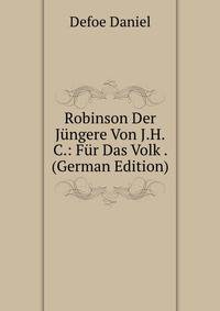 Robinson Der Jungere Von J.H.C.: Fur Das Volk . (German Edition)