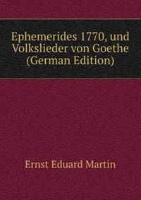Ephemerides 1770, und Volkslieder von Goethe (German Edition)