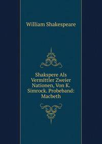 Shakspere Als Vermittler Zweier Nationen, Von K. Simrock. Probeband: Macbeth