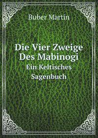 Die Vier Zweige Des Mabinogi. Ein Keltisches Sagenbuch