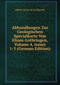 Abhandlungen Zur Geologischen Specialkarte Von Elsass-Lothringen, Volume 4, issues 1-5 (German Edition)