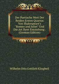Der Poetische Wert Der Beiden Ersten Quartos Von Shakespeare's "Romeo and Juliet" Und Die Art Ihrer Entstehung . (German Edition)