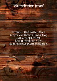 Erkennen Und Wissen Nach Gregor Von Rimini: Ein Beitrag Zur Geschichte Der Erkenntnistheorie Des Nominalismus (German Edition)
