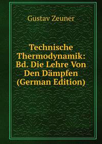 Technische Thermodynamik: Bd. Die Lehre Von Den D?mpfen (German Edition)