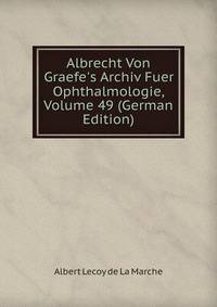 Albrecht Von Graefe's Archiv Fuer Ophthalmologie, Volume 49 (German Edition)