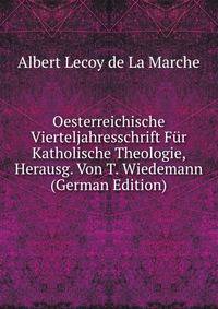 Oesterreichische Vierteljahresschrift Fur Katholische Theologie, Herausg. Von T. Wiedemann (German Edition)