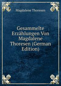 Gesammelte Erzahlungen Von Magdalene Thoresen (German Edition)