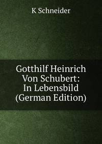 Gotthilf Heinrich Von Schubert: In Lebensbild (German Edition)