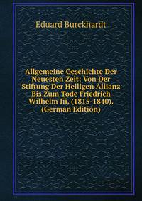Allgemeine Geschichte Der Neuesten Zeit: Von Der Stiftung Der Heiligen Allianz Bis Zum Tode Friedrich Wilhelm Iii. (1815-1840). (German Edition)