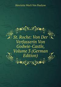 St. Roche: Von Der Verfasserin Von Godwie-Castle, Volume 3 (German Edition)